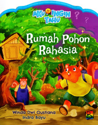 Image of Aku Ingin Tahu : Rumah Pohon Rahasia